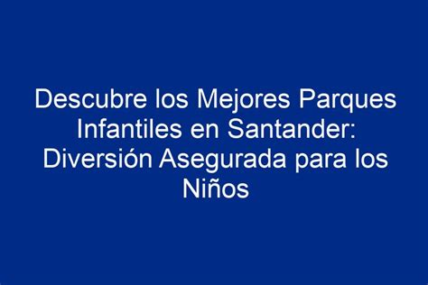 ᐈ Descubre Los Mejores Parques Infantiles En Santander Diversión