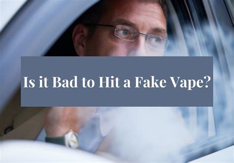 Is It Bad To Hit A Fake Vape
