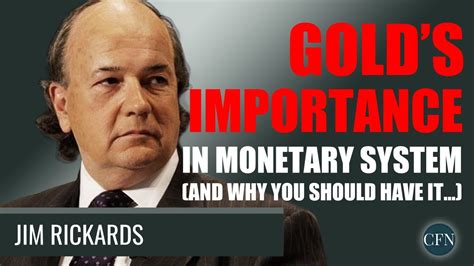 Jim Rickards Golds Importance In Monetary System And Why You Should