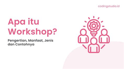 workshop  pengertian manfaat jenis  contohnya