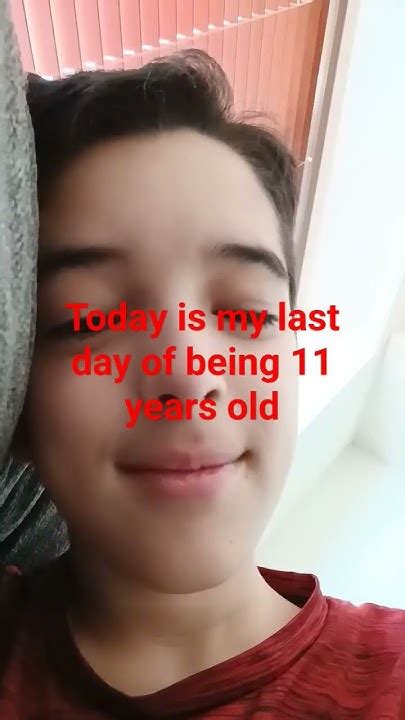 Today Is My Last Day Of Being 11 Years Old Youtube