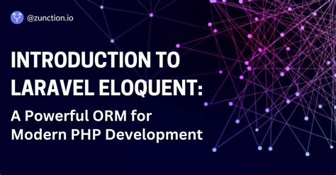 Introduction To Laravel Eloquent A Powerful Orm For Modern Php Development