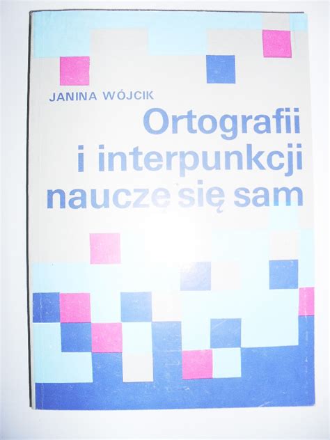 Ortografii i interpunkcji nauczę się sam J Wójcik Głogów Małopolski