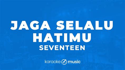 Jaga Selalu Hatimu Seventeen KARAOKE VERSION YouTube