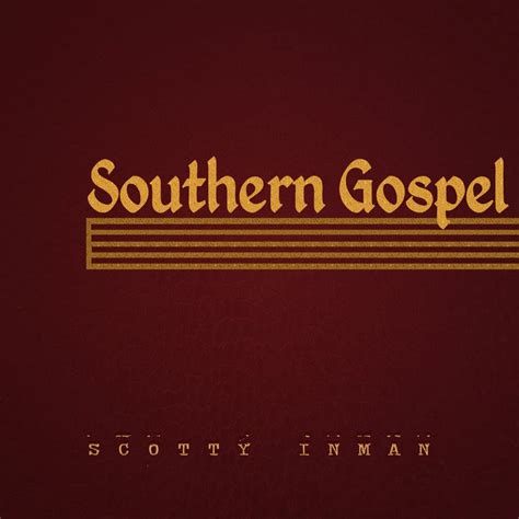 Scotty Inman Releases Surprise New Single – “Southern Gospel” – Available Now – Absolutely ...