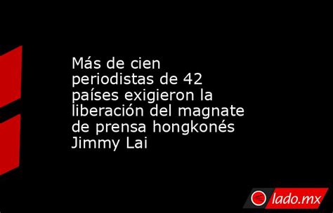 Más De Cien Periodistas De 42 Países Exigieron La Liberación Del