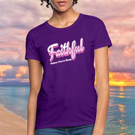 Faithful Unless Youre Hung Womens Fit T Shirt Hotwife Cuckold