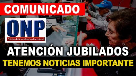 Onp Lo Ltimo Atenci N Jubilados Hay Noticias Hermanos Esto Tienes Que