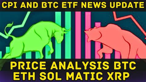 Price Analysis Btc Eth Xrp Sol Matic Cpi Btc Etf News Update