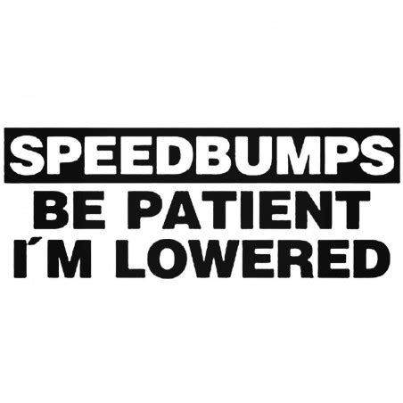 Buy Speed Bumps Be Patient I M Lowered Jdm Style Decal Sticker Online