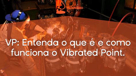 Vp Entenda O Que é E Como Funciona O Vibrated Point