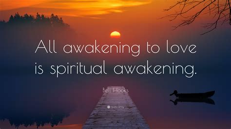 Bell Hooks Quote “all Awakening To Love Is Spiritual Awakening”