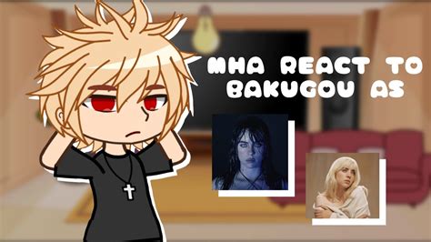 Mha React To Bakugou As Billie Eilish My Hero Academia X Gacha Club