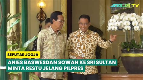 Anies Baswesdan Sowan Ke Sri Sultan Hb X Minta Restu Jelang Pilpres