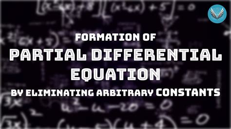 Formation Of Partial Differential Equation By Eliminating Arbitrary Constants Youtube