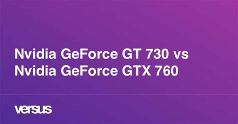 Nvidia GeForce GT 730 vs Nvidia GeForce GTX 760: What is the difference?