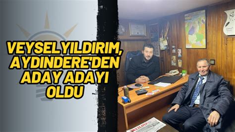 Veysel Yıldırım Aydındere den aday adayı oldu Aydındere Haber