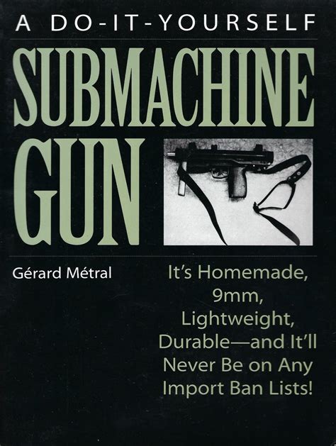 A Do It Yourself Submachine Gun Its Homemade 9mm Lightweight