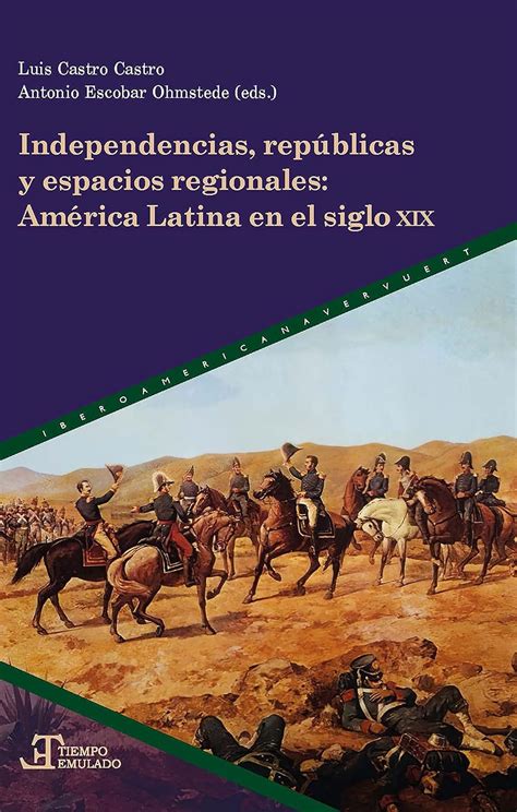 Independencias Repúblicas Y Espacios Regionales América