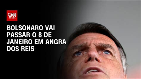 Bolsonaro Vai Passar O 8 De Janeiro Em Angra Dos Reis Cnn 360º Youtube