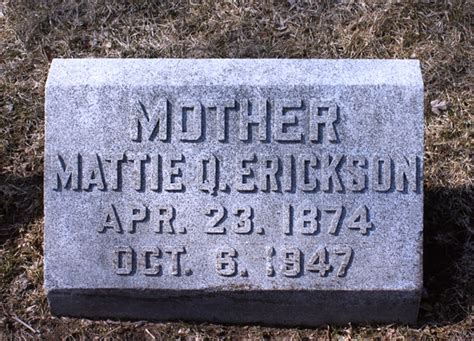 Martha Alice Mattie Quales Erickson 1874 1947 Find A Grave Gedenkplek