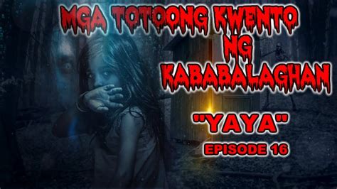 ASWANG MGA TOTOONG KWENTO NG KABABALAGHAN YAYA EPISODE 16 2019