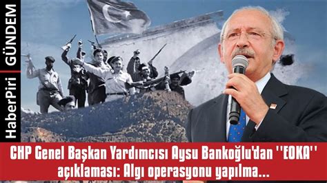 Chp Genel Ba Kan Yardimcisi Aysu Banko Lu Dan Eoka A Iklamasi Algi