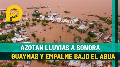 Azotan Lluvias A Sonora Guaymas Y Empalme Bajo El Agua YouTube