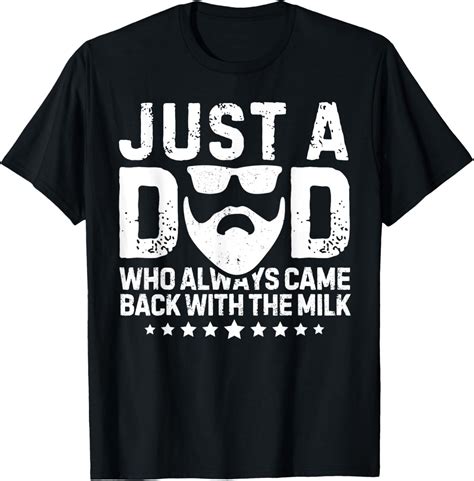 Hot Trending T Shirt With Just A Dad Who Always Came Back With The Milk Father S Day Walmart