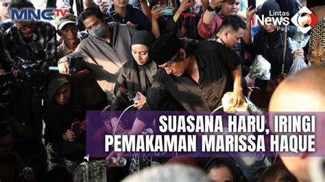 Suasana Haru Iringi Pemakaman Jenazah Marissa Haque Lip Youtube