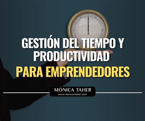 Gesti N Del Tiempo Y Productividad Para Emprendedores Monica Taher