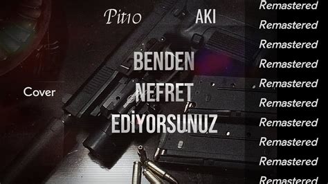 Pit10 Benden Nefret Ediyorsunuz Aki Remix Remastered YouTube