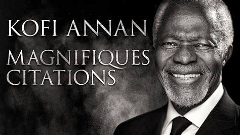 Kofi Annan Au Service De La Paix CITATIONS YouTube