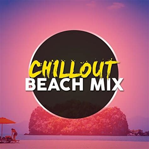 Chill Out Beach Mix De Chill Out Beach Party Ibiza En Amazon Music Amazones