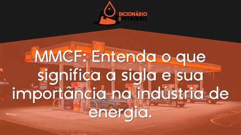 Mmcf Entenda O Que Significa A Sigla E Sua Import Ncia Na Ind Stria De