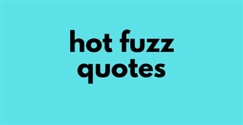 Of The Funniest Quotes From The Movie Hot Fuzz AnQuotes