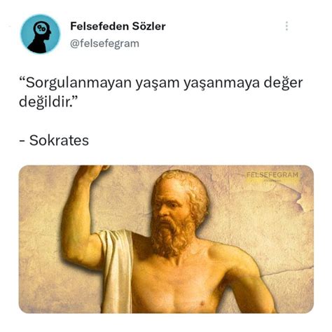 Sorgulanmayan yaşam yaşanmaya değer değildir Sokrates 2024