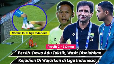 KASAR Persib Di Selamatkan Ezra Taktik Luis Milla Riekerink Wasit