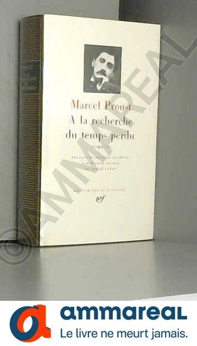 Marcel Proust A La Recherche Du Temps Perdu Tome III La Pléiade