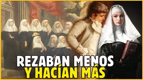 La Vida Secreta De Las Monjas En Los Conventos Que Marcaron Historia