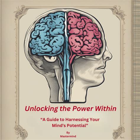 Unlocking The Power Within A Guide To Harnessing Your Mind S Potential