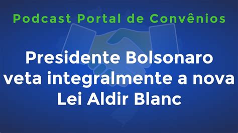 Presidente Bolsonaro Veta Integralmente A Nova Lei Aldir Blanc