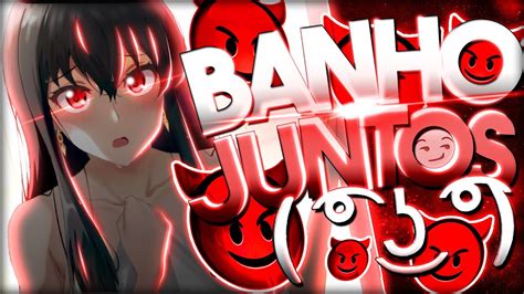 Banho Juntos Zueira Anime Youtube