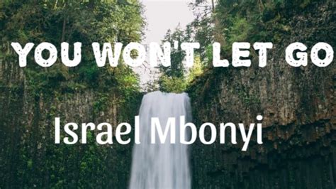 You Won T Let Go Israel Mbonyi Official Lyric Video Youtube