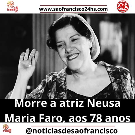 Morre a atriz Neusa Maria Faro aos 78 anos SÃO FRANCISCO 24hs