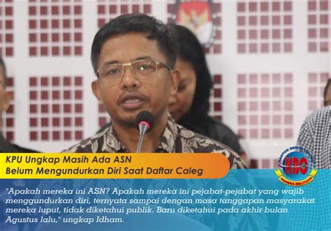 KPU Ungkap Masih Ada ASN Belum Mengundurkan Diri Saat Daftar Caleg