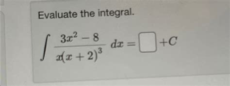 Solved Evaluate The Integral∫﻿﻿3x2 8xx23dxc