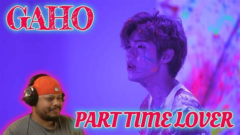 Gaho Part Time Lover Mv Reaction Youtube