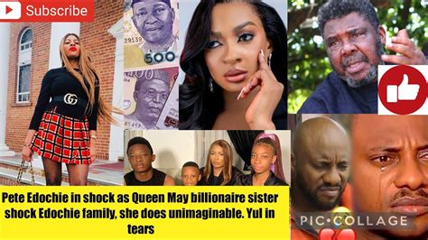 Pete Edochie In Shock As Queen May Billionaire Sister Shock Edochie