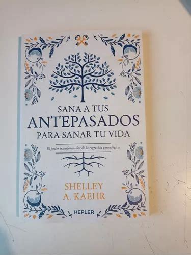 Sana A Tus Antepasados Para Sanar Tu Vida Shelley Kaehr Mercadolibre